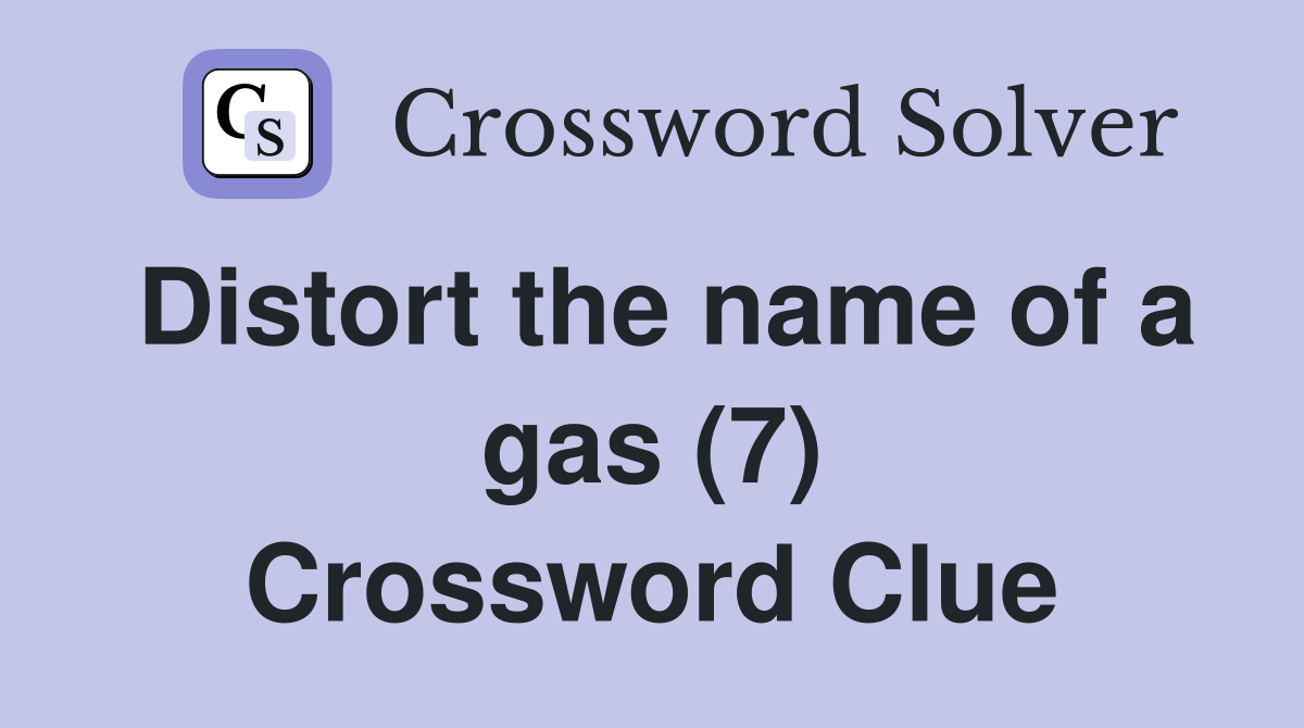 Distort the name of a gas (7) Crossword Clue