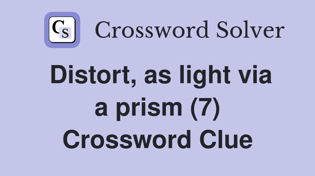 Distort, as light via a prism (7) Crossword Clue