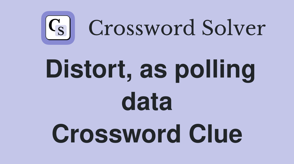 Distort, as polling data Crossword Clue