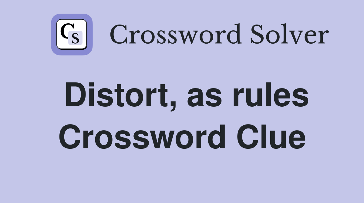 Distort, as rules Crossword Clue