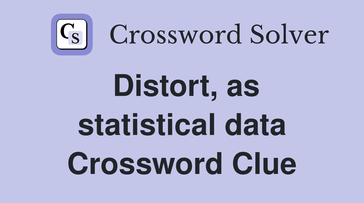 Distort, as statistical data Crossword Clue