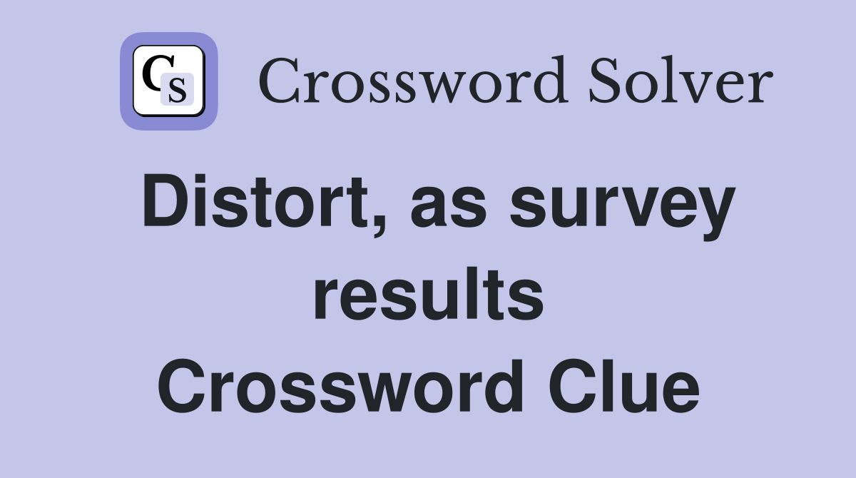 Distort, as survey results Crossword Clue