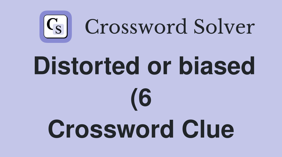 Distorted or biased (6) Crossword Clue Answers Crossword Solver Distorted or biased (6) Crossword Clue Answers Crossword Solver