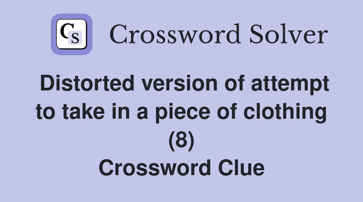 Distorted version of attempt to take in a piece of clothing (8) Crossword Clue