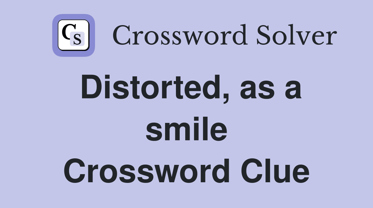 Distorted, as a smile Crossword Clue