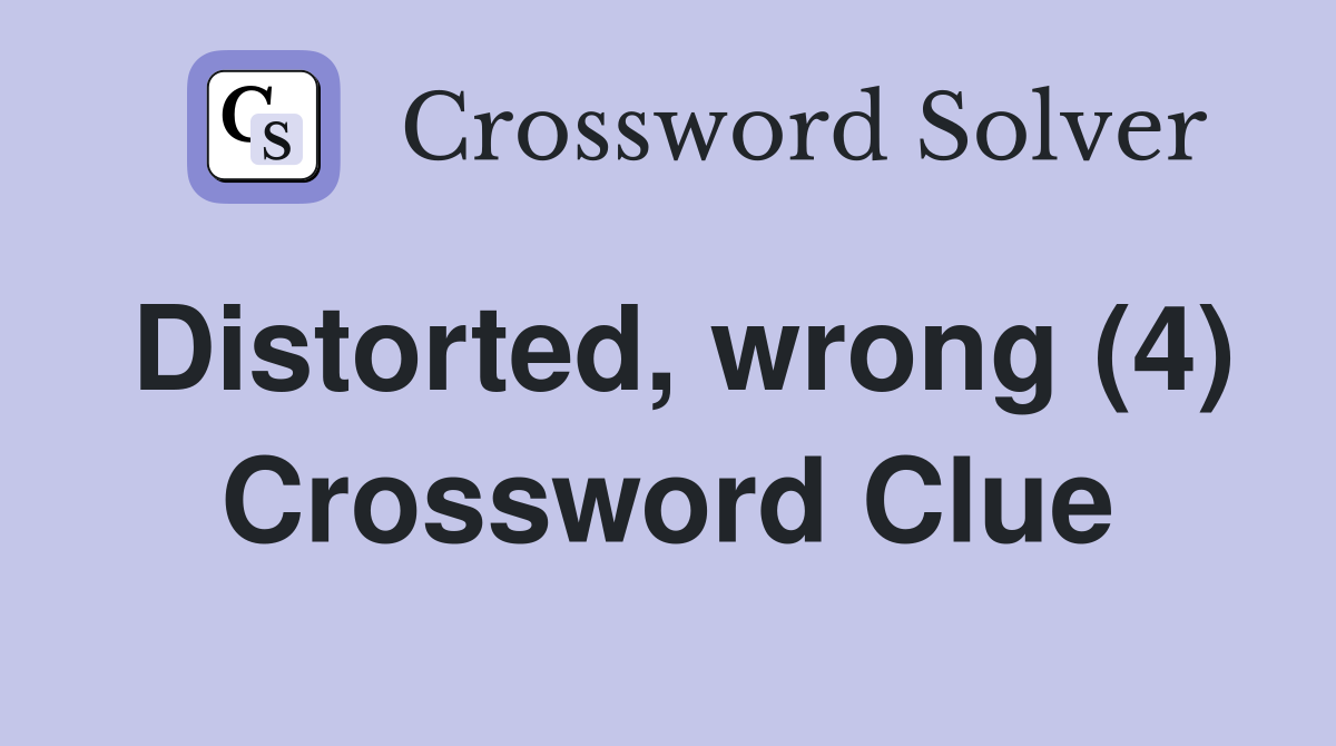 Distorted, wrong (4) Crossword Clue