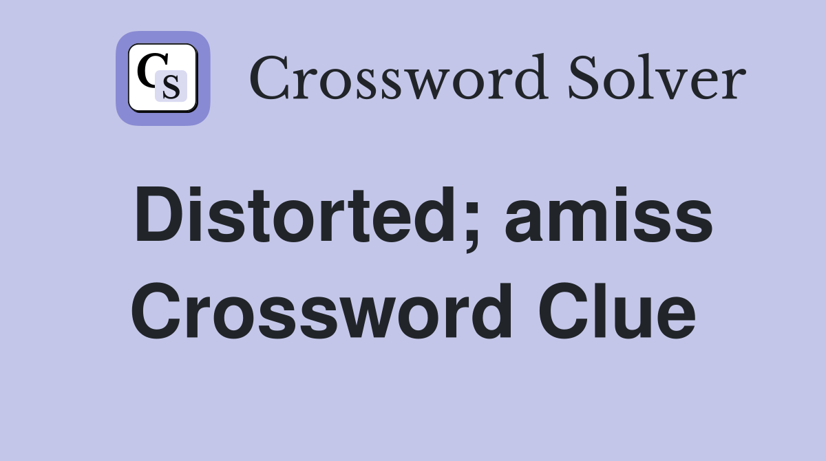 Distorted; amiss Crossword Clue