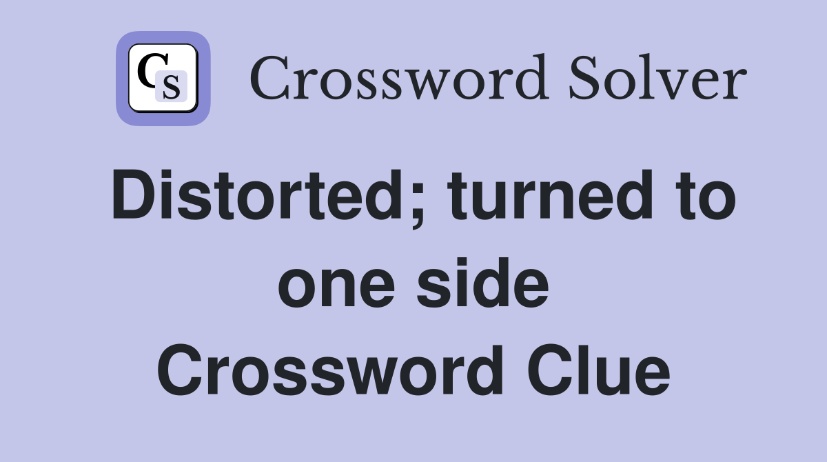 Distorted; turned to one side Crossword Clue