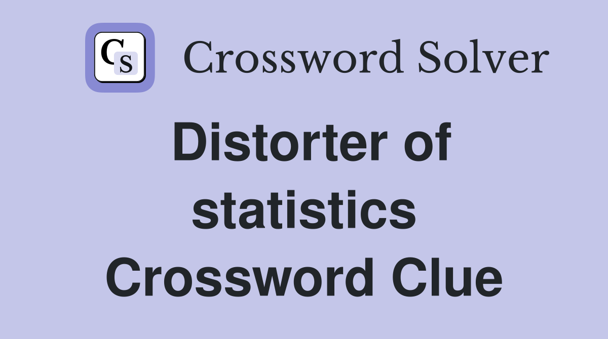 Distorter of statistics Crossword Clue