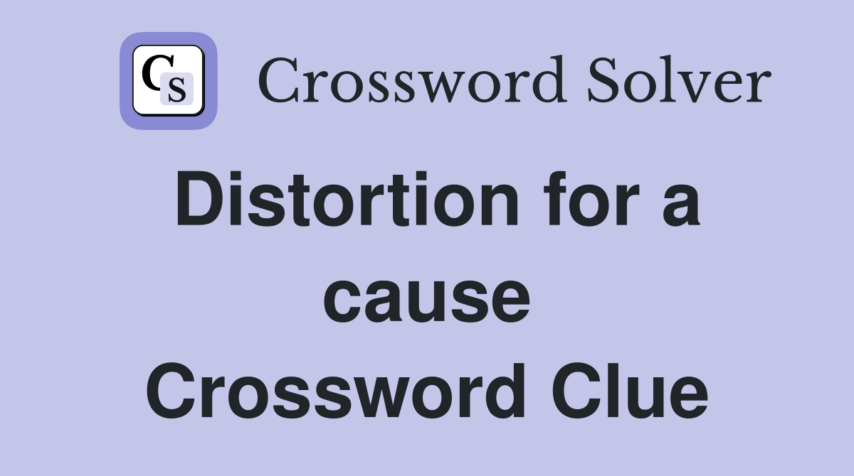 Distortion for a cause Crossword Clue