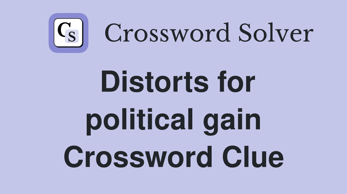 Distorts for political gain Crossword Clue