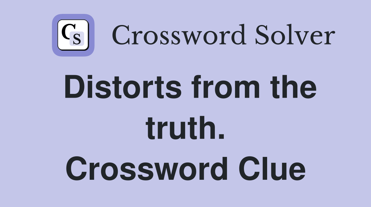 Distorts from the truth. Crossword Clue