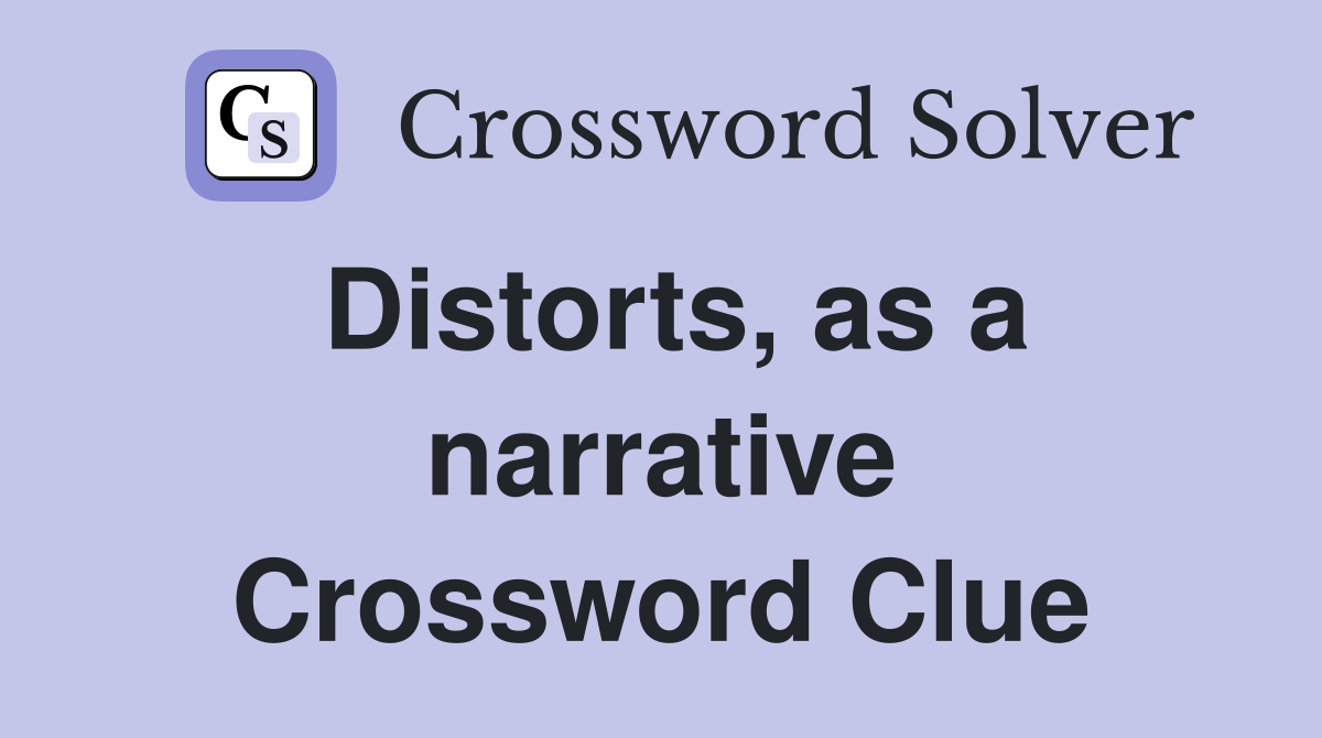 Distorts, as a narrative Crossword Clue