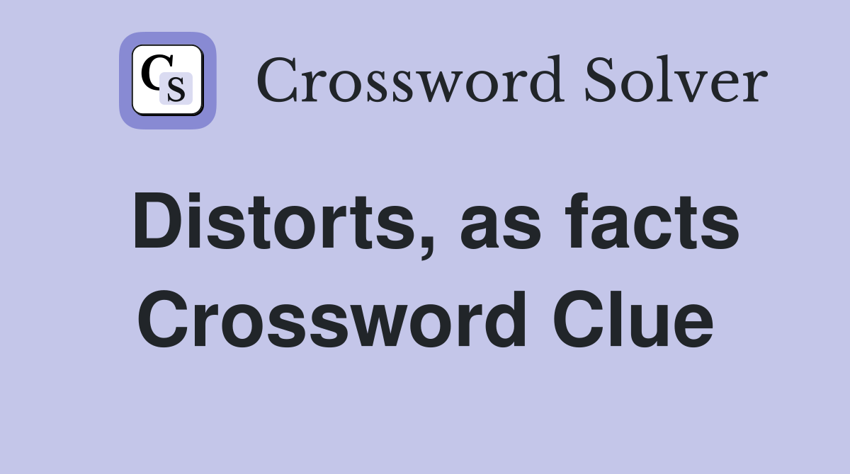 Distorts, as facts Crossword Clue