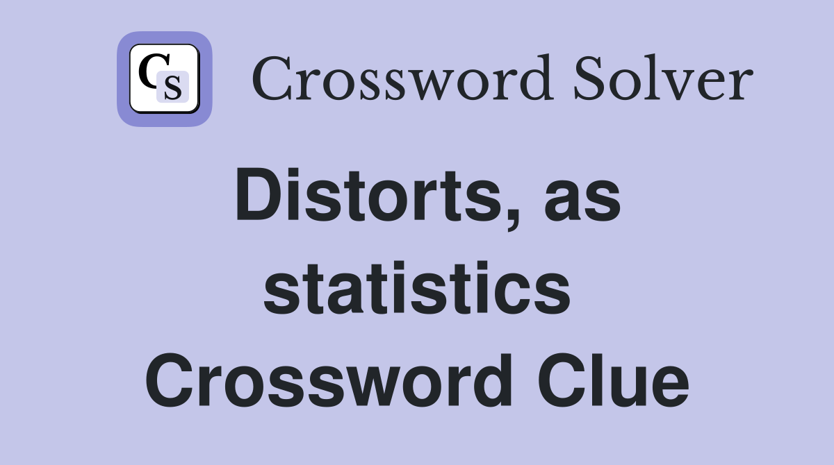 Distorts, as statistics Crossword Clue