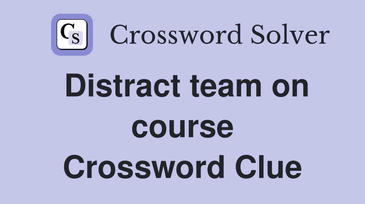 Distract team on course Crossword Clue