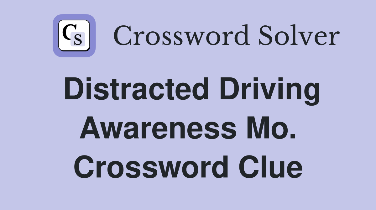 Distracted Driving Awareness Mo. Crossword Clue