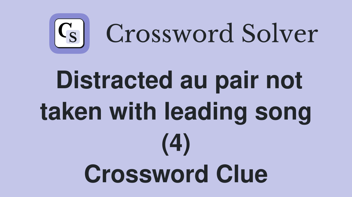 Distracted au pair not taken with leading song (4) Crossword Clue
