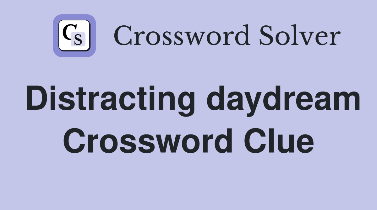 Distracting daydream Crossword Clue