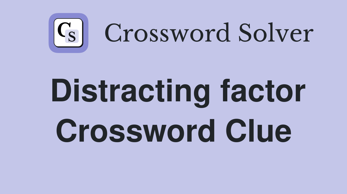 Distracting factor Crossword Clue