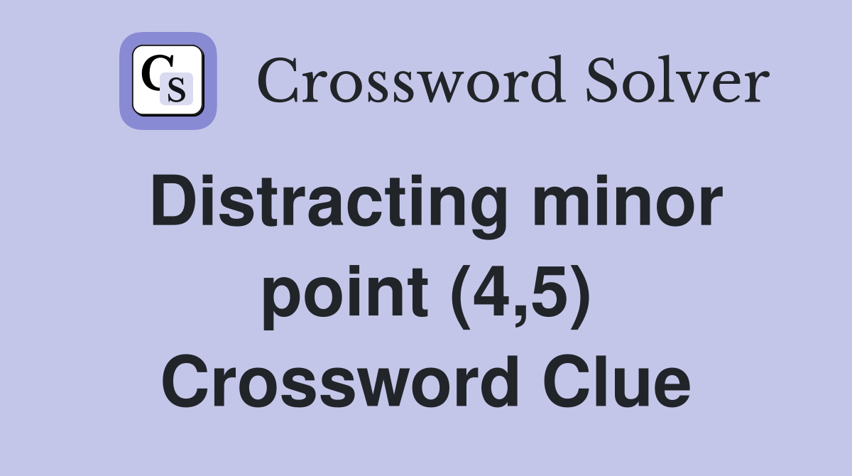 Distracting minor point (4,5) Crossword Clue