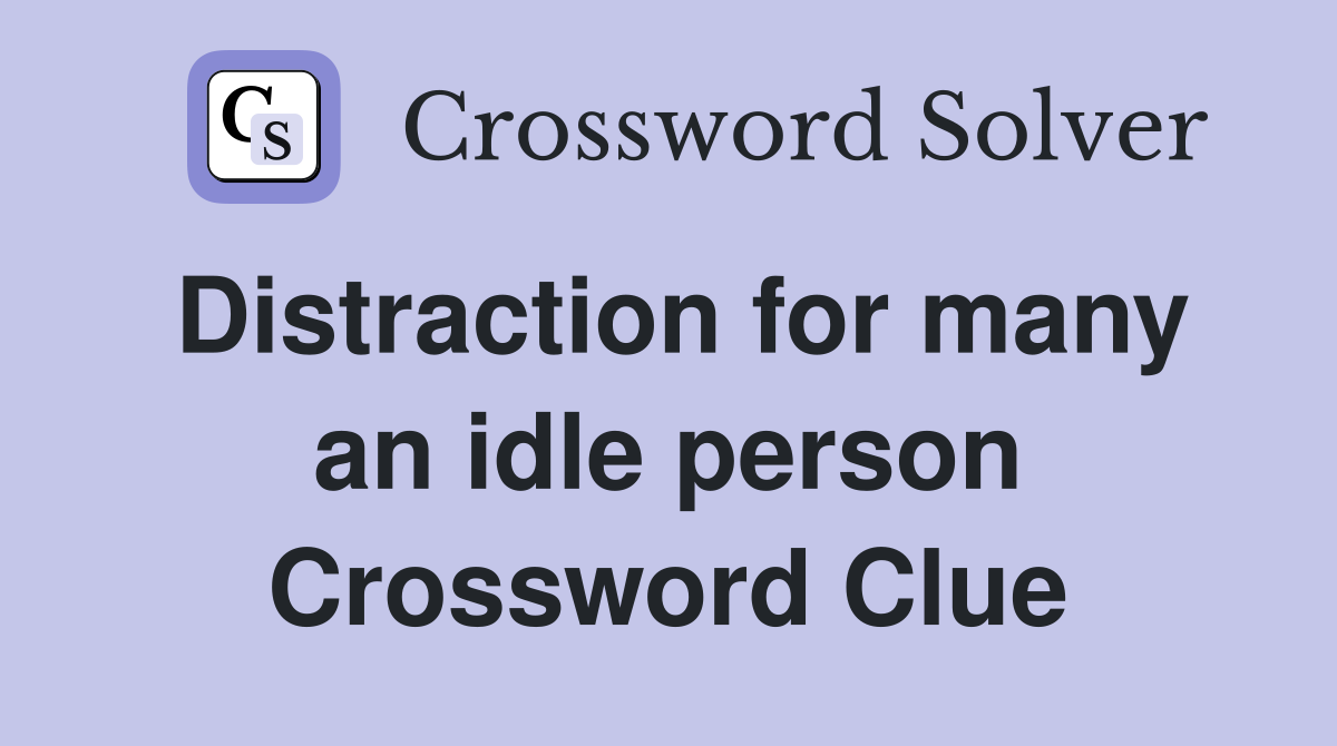 Distraction for many an idle person Crossword Clue