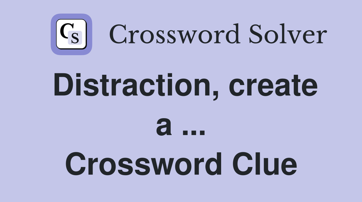 Distraction, create a ... Crossword Clue