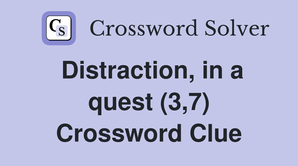 Distraction, in a quest (3,7) Crossword Clue