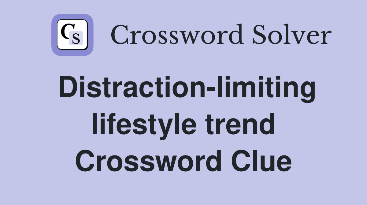 Distraction-limiting lifestyle trend Crossword Clue