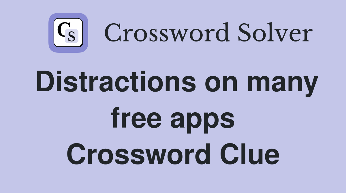 Distractions on many free apps Crossword Clue