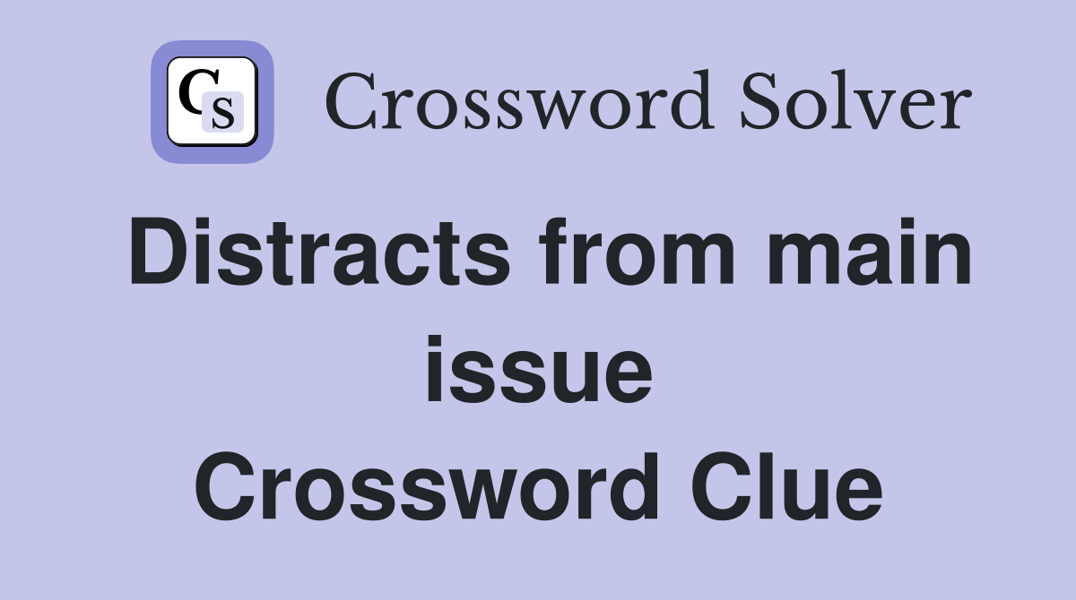 Distracts from main issue Crossword Clue