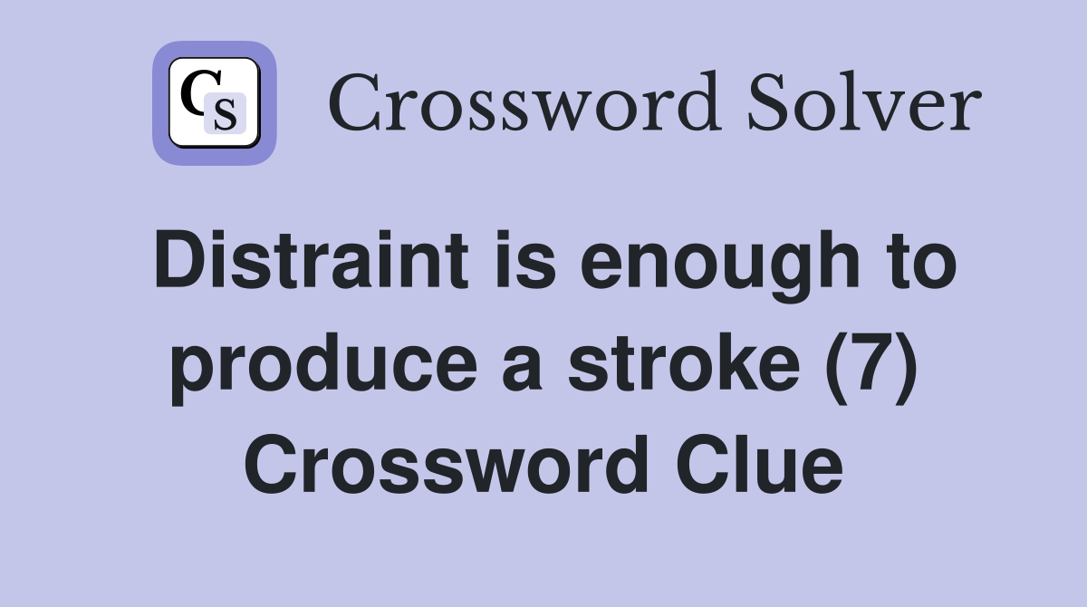 Distraint is enough to produce a stroke (7) Crossword Clue