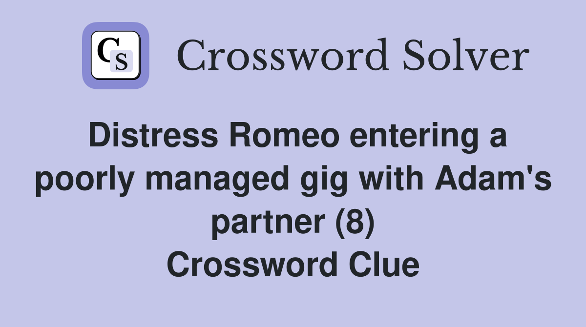 Distress Romeo entering a poorly managed gig with Adam's partner (8) Crossword Clue