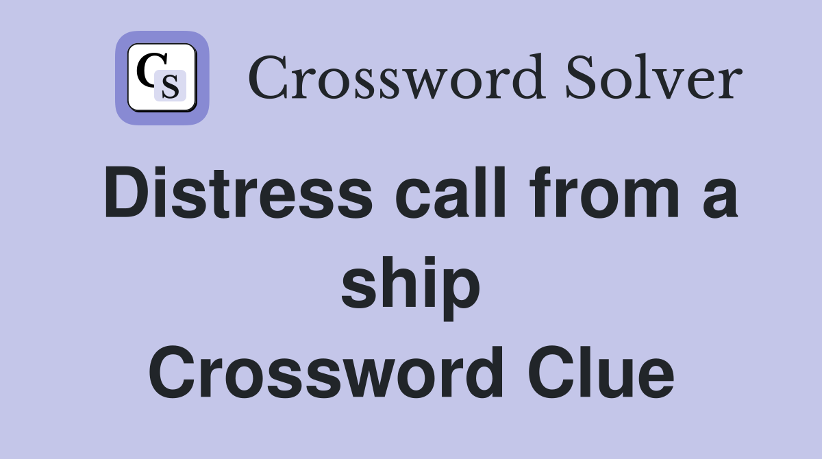 Distress call from a ship Crossword Clue
