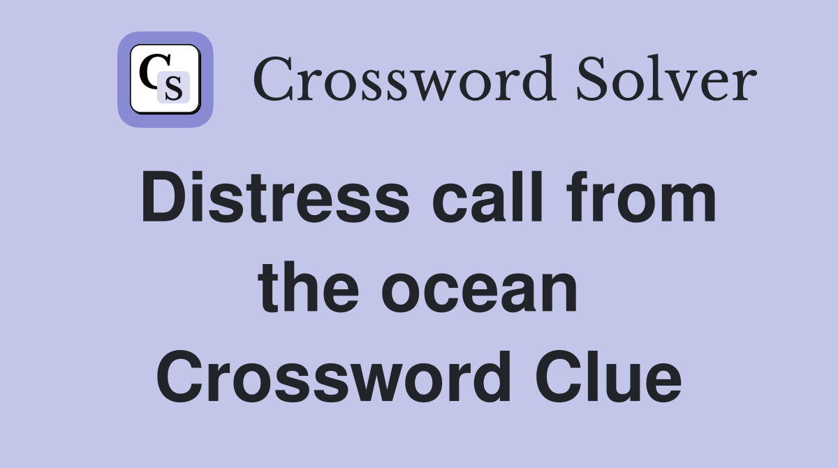 Distress call from the ocean Crossword Clue