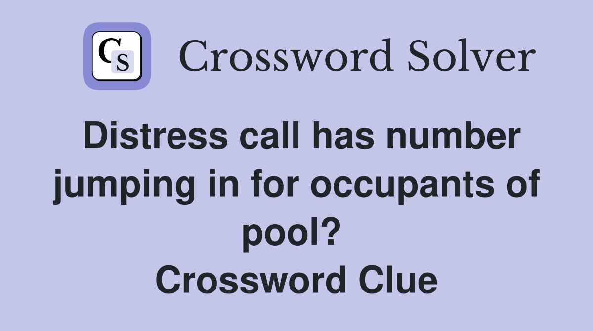 Distress call has number jumping in for occupants of pool?  Crossword Clue