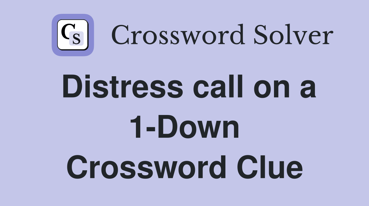 Distress call on a 1-Down Crossword Clue