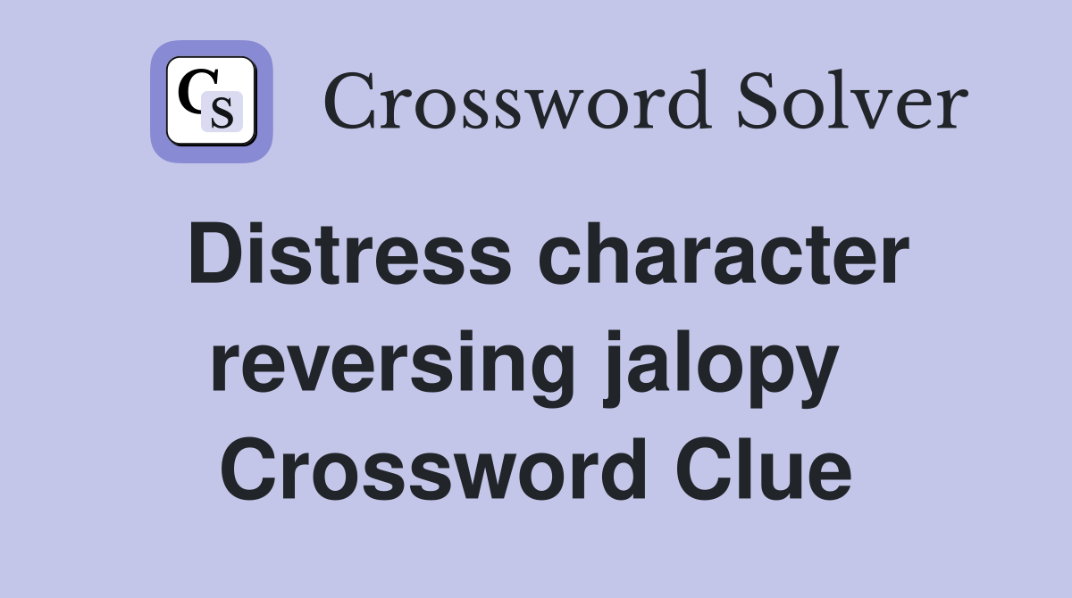 Distress character reversing jalopy  Crossword Clue