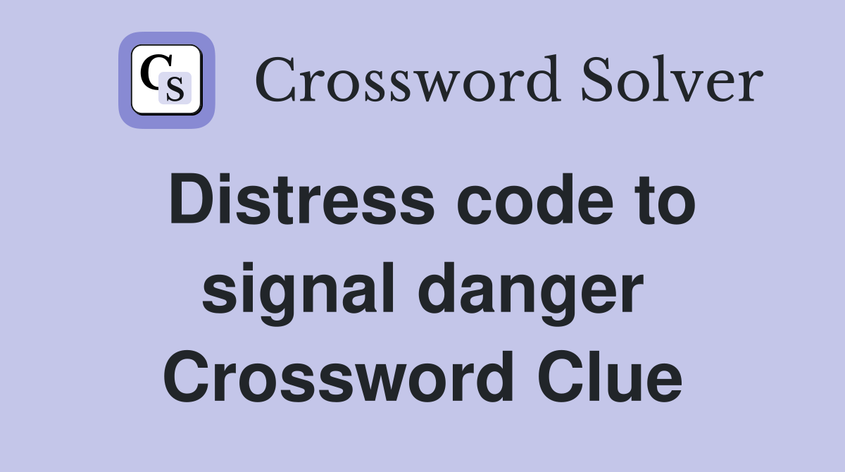 Distress code to signal danger Crossword Clue