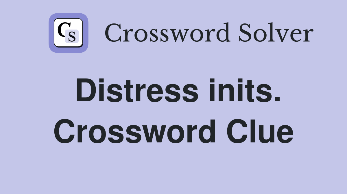 Distress inits. Crossword Clue