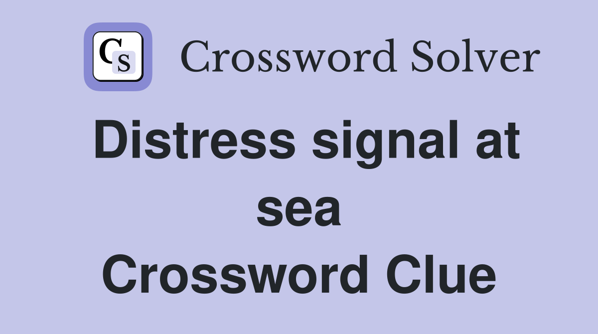 Distress signal at sea Crossword Clue