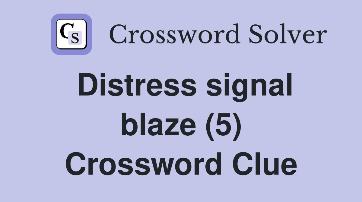 Distress signal blaze (5) Crossword Clue