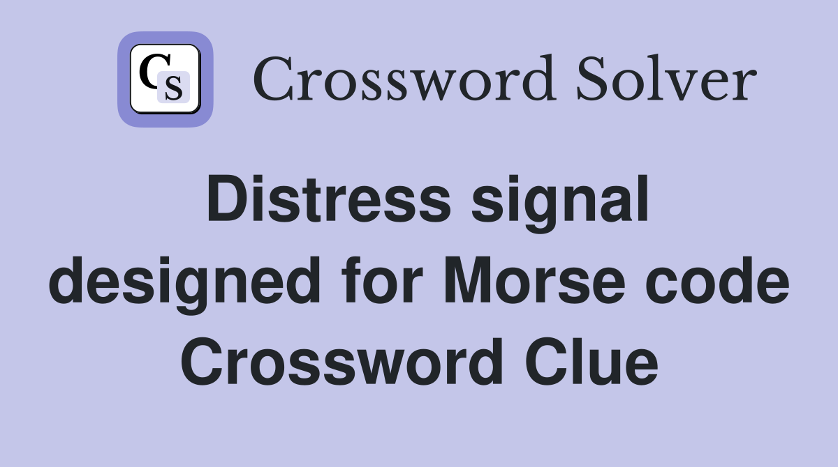 Distress signal designed for Morse code Crossword Clue