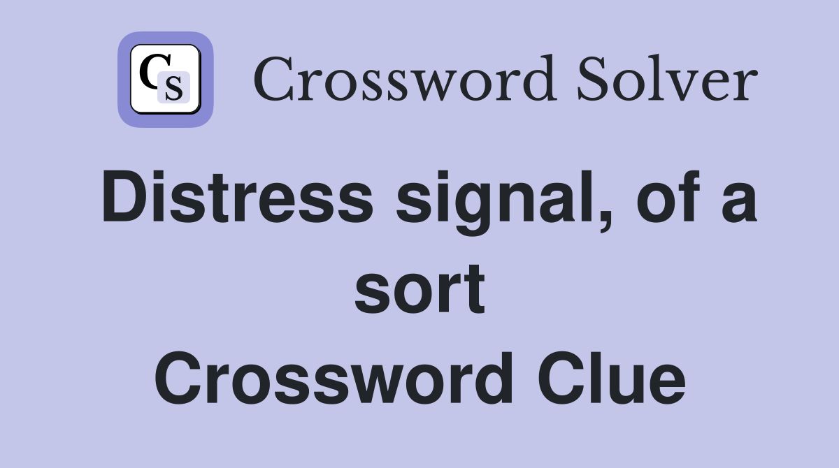 Distress signal, of a sort Crossword Clue