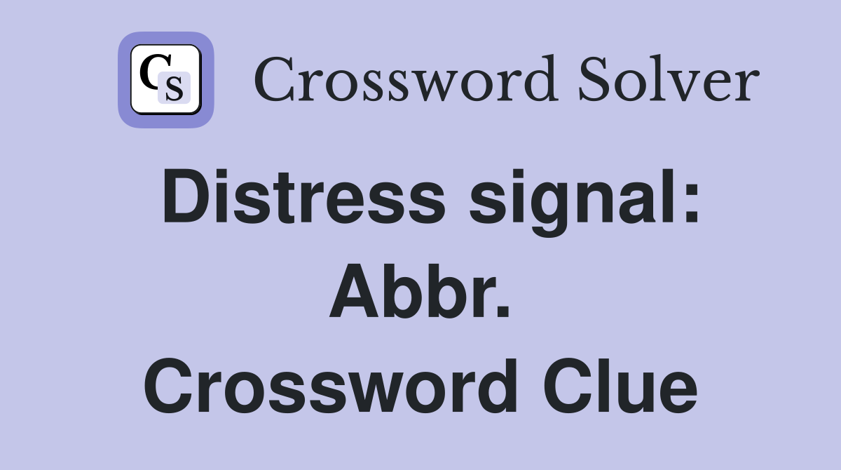 Distress signal: Abbr. Crossword Clue