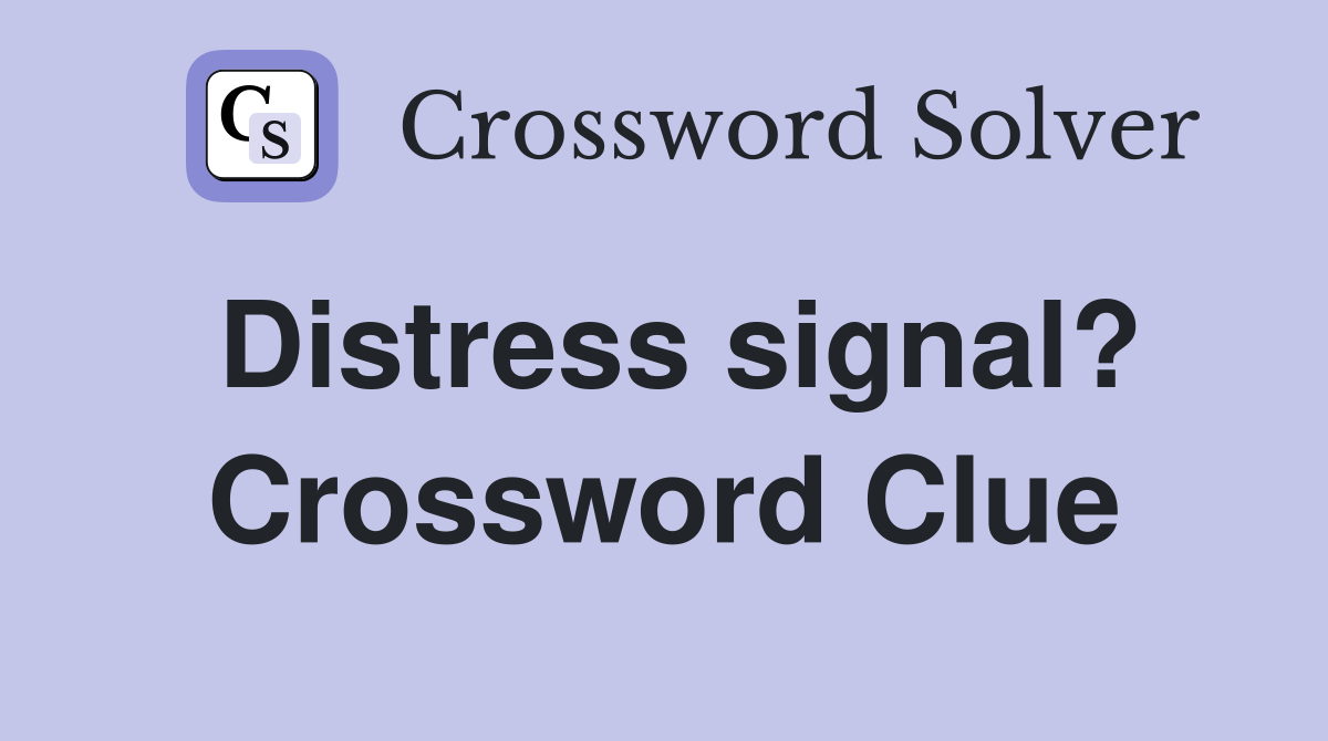 Distress signal? Crossword Clue