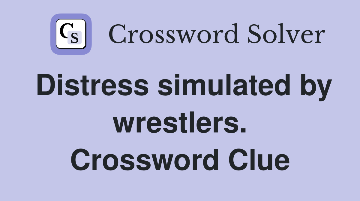 Distress simulated by wrestlers. Crossword Clue