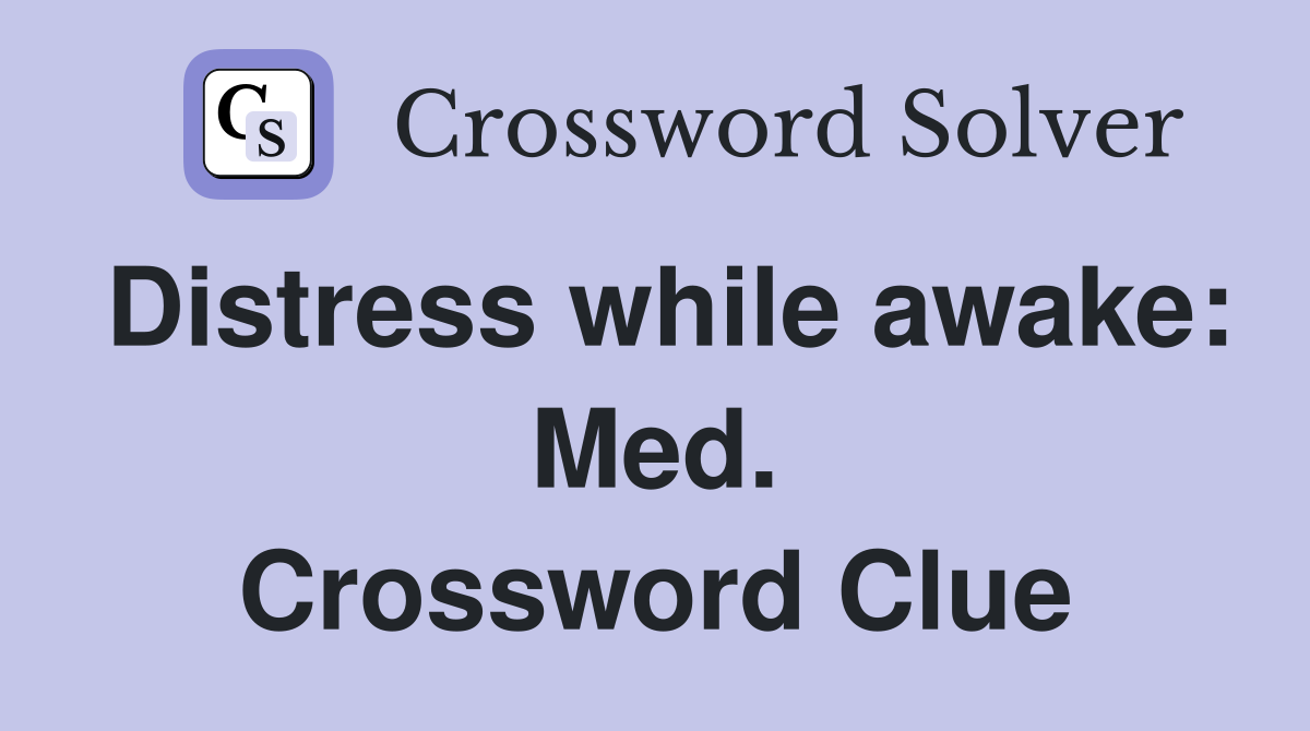 Distress while awake: Med. Crossword Clue