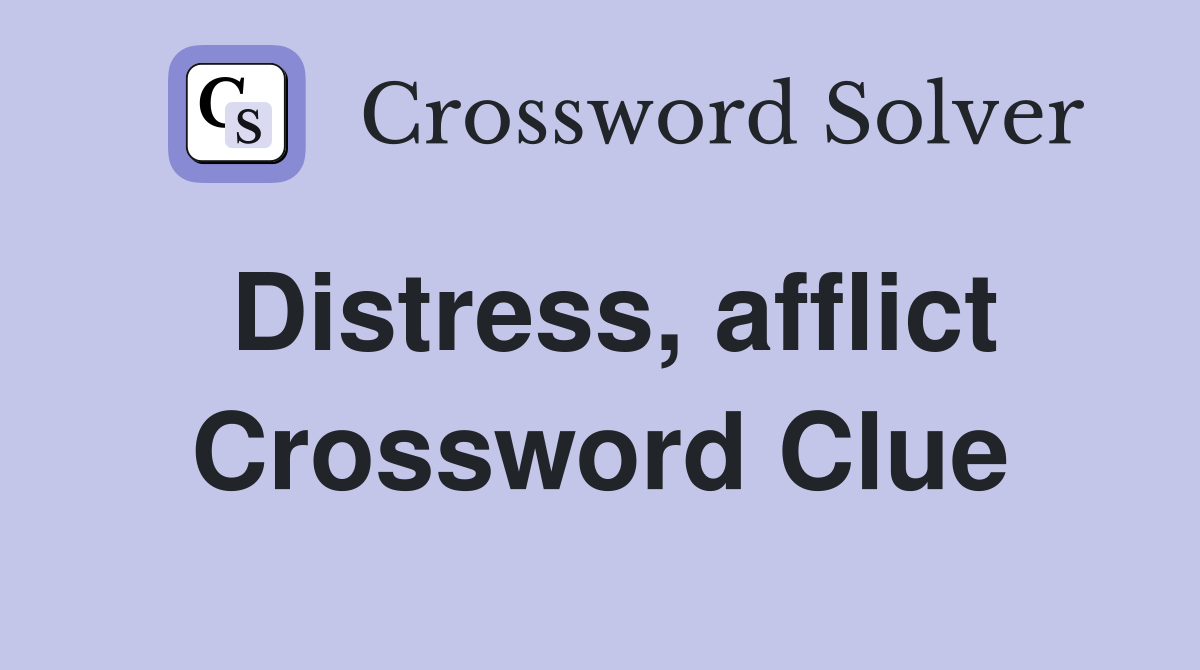 Distress, afflict Crossword Clue