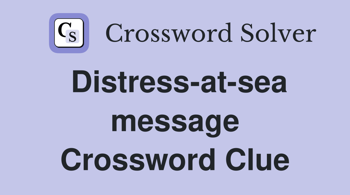 Distress-at-sea message Crossword Clue